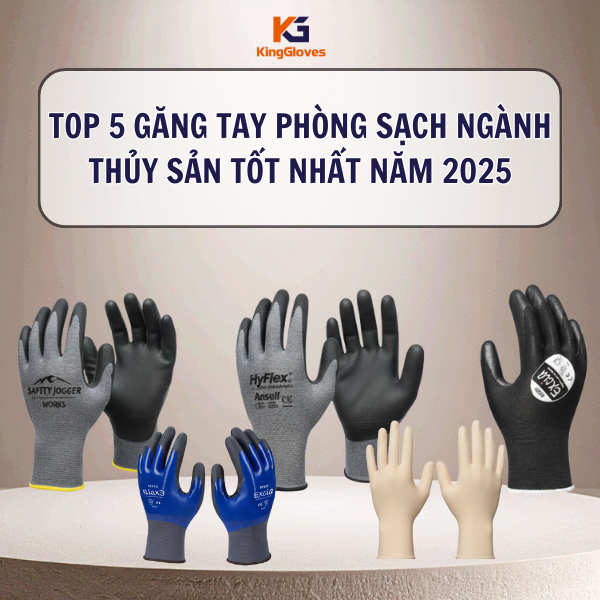 Top 5 găng tay phòng sạch ngành thủy sản tốt nhất năm 2025