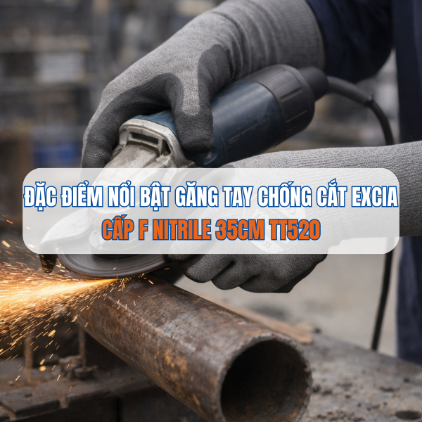 ĐẶC ĐIỂM NỔI BẬT CỦA GĂNG TAY CHỐNG CẮT EXCIA CẤP F NITRILE 35CM TT520