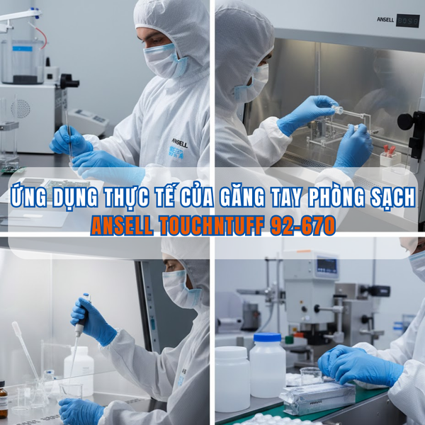 ỨNG DỤNG THỰC TẾ CỦA GĂNG TAY PHÒNG SẠCH ANSELL TOUCHNTUFF 92-670