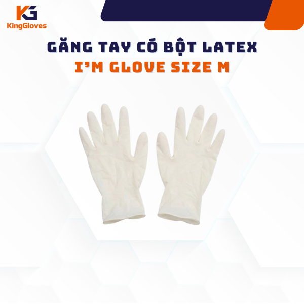 GĂNG TAY CÓ BỘT LATEX I’M GLOVE