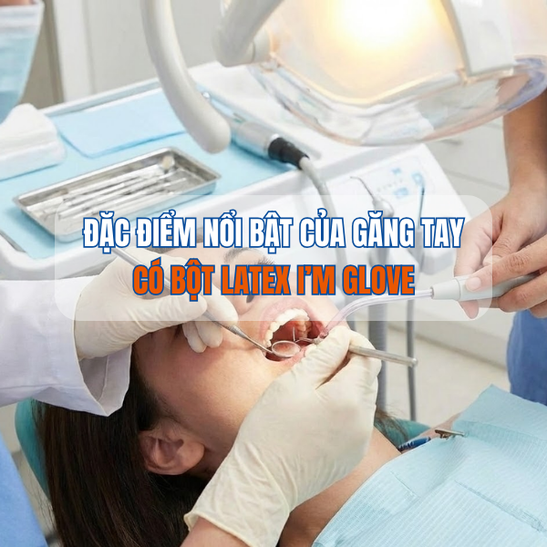 ĐẶC ĐIỂM NỔI BẬT CỦA GĂNG TAY CÓ BỘT LATEX I’M GLOVE